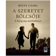 Böjte Csaba: A szeretet bölcsője - A házasság mérföldkövei